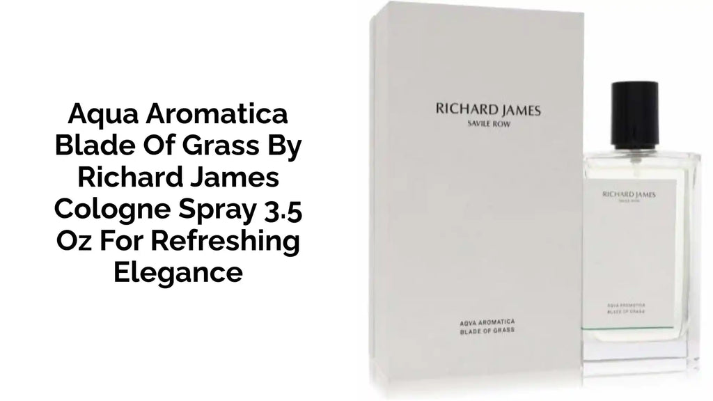 Aqua Aromatica Blade of Grass by Richard James Cologne Spray 3.5 oz for Refreshing Elegance by@Outfy