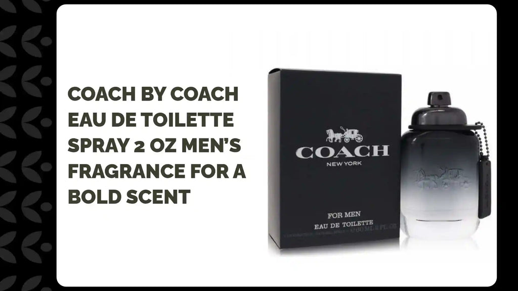 Coach by Coach Eau De Toilette Spray 2 oz Men&rsquo;s Fragrance for a Bold Scent by@Outfy